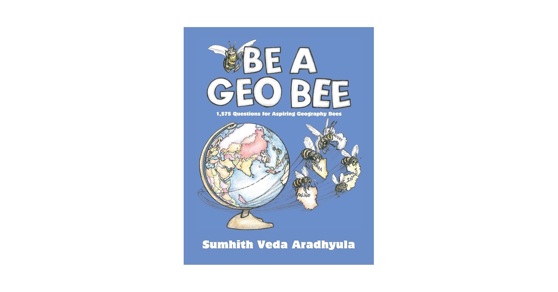 Be A Geo Bee 1 575 Questions For Aspiring Geography Bees Aradhyula Sumhith Veda 9780692565520 Amazon Books Be A Geo Bee 1 575 Questions For Aspiring Geography Bees Aradhyula Sumhith Veda 9780692565520 Amazon Books