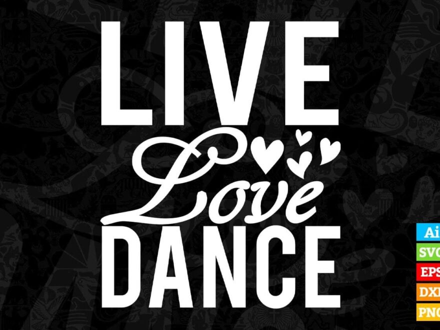 Live Love Dance T Shirt Design In Svg Png Cutting Printable Files Vectortshirtdesigns