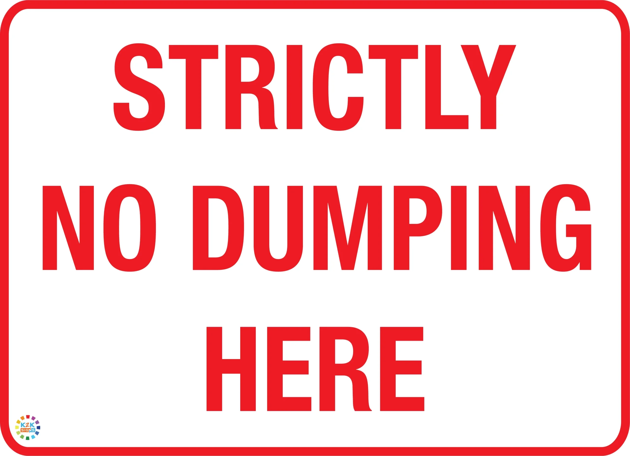 Strictly No Dumping Here Sign K2K Signs Australia Strictly No Dumping Here Sign K2K Signs Australia